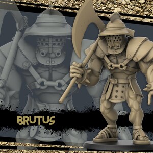 May include: A grey 3D printed miniature of a warrior wearing armour and holding a large axe. The miniature is labelled "BRUTUS".