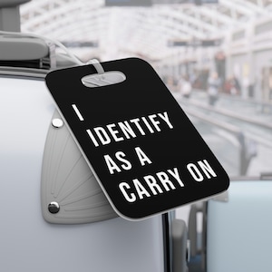 Funny Saying Luggage Tag, Pre-Flight Gift, I Identify As A Carry On Tag, Sarcastic Bag Tag, Mens/Womens Funny Bag Tags, Suitcase ID Name Tag