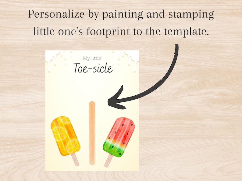 May include: A watercolor illustration features a lemon popsicle and a watermelon popsicle with wooden sticks. The text "My little Toe-sicle" is above the popsicles. The image includes the text: "Personalize by painting and stamping little one's footprint to the template."