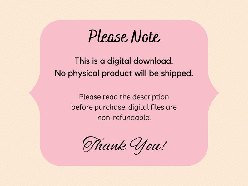 May include: A pink, decorative, shaped card with the text "Please Note" in a script font. The card states this is a digital download, no physical product will be shipped, and digital files are non-refundable.