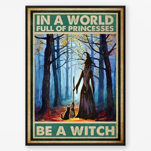 May include: A vintage-style poster with a blue, green, and brown color scheme. The poster features a silhouette of a witch walking through a forest with a black cat. The text on the poster reads "In a world full of princesses, be a witch."