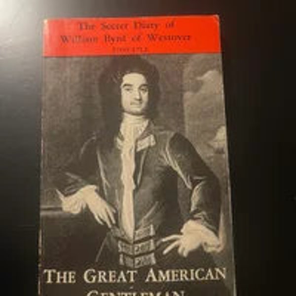 The Great American Gentleman: William Byrd of Westover - His Secret Diary