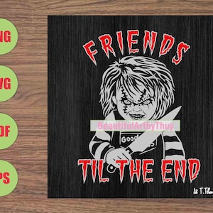 Friends Til The End Horror Theme SVG, Chucky Horror Character, Horror Movie Chucky SVG , Chucky Halloween PNG, For Cricut, For Sublimation