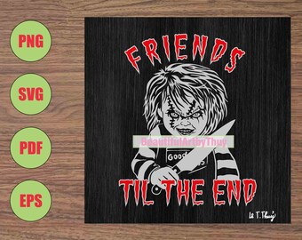 Friends Til The End Horror Theme SVG, Chucky Horror Character, Horror Movie Chucky SVG , Chucky Halloween PNG, For Cricut, For Sublimation