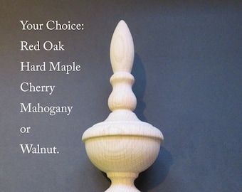 Grandfather Finial, Bed post or furniture finial 7H x 2 3/4W. Coice:  RedOak Maple Cherry Walnut or Mahogany #41