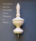Grandfather Finial, Bed post or furniture finial 7H x 2 3/4W, 1 3/4 Base Coice: RedOak Maple Cherry Walnut or Mahogany #41
