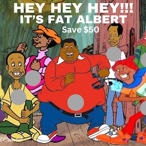 May include: A cartoon image of a group of people, including a large, red-shirted character with the text "Hey Hey Hey!! It's Fat Albert Save £50" above them.