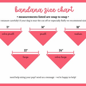 May include: A pink bandana size chart with black text. It displays five triangular bandana icons labeled extra small (11 inches), small (14 inches), medium (18 inches), large (22 inches), and extra large (26 inches) with snap-to-snap measurements.