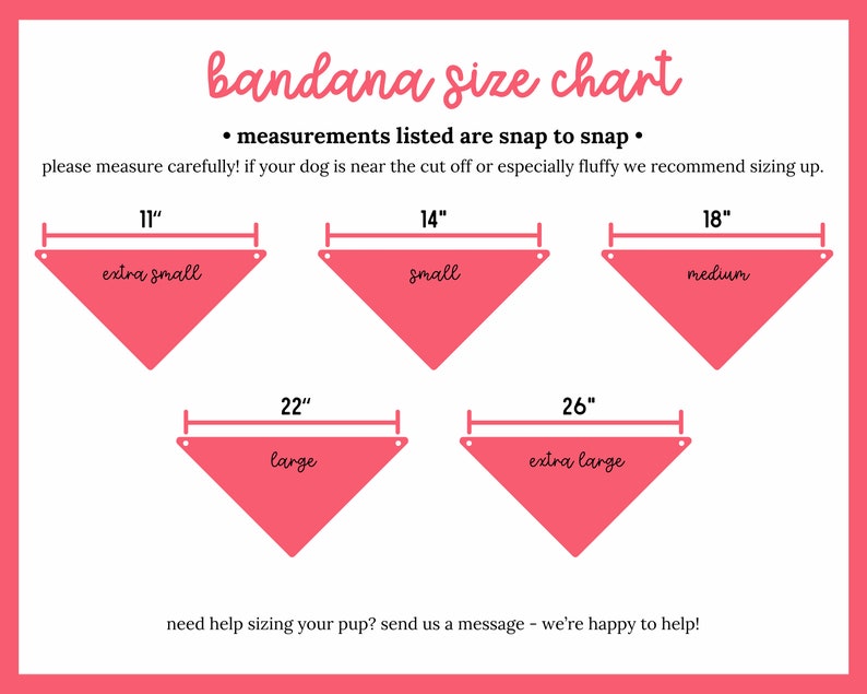 May include: A pink bandana size chart with black text. It displays five triangular bandana icons labeled extra small (11 inches), small (14 inches), medium (18 inches), large (22 inches), and extra large (26 inches) with snap-to-snap measurements.