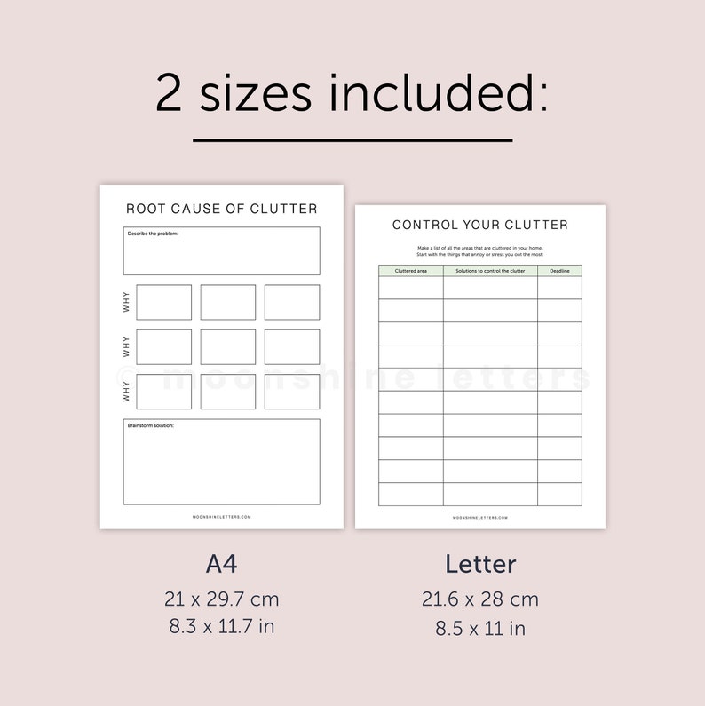 May include: Two printable worksheets for controlling clutter. The first worksheet is titled "Root Cause of Clutter" and asks you to describe the problem, why it happens, and what the solution is. The second worksheet is titled "Control Your Clutter" and asks you to list the cluttered area, solutions to control the clutter, and a deadline. The worksheets are available in two sizes: A4 (21 x 29.7 cm, 8.3 x 11.7 in) and Letter (21.6 x 28 cm, 8.5 x 11 in).