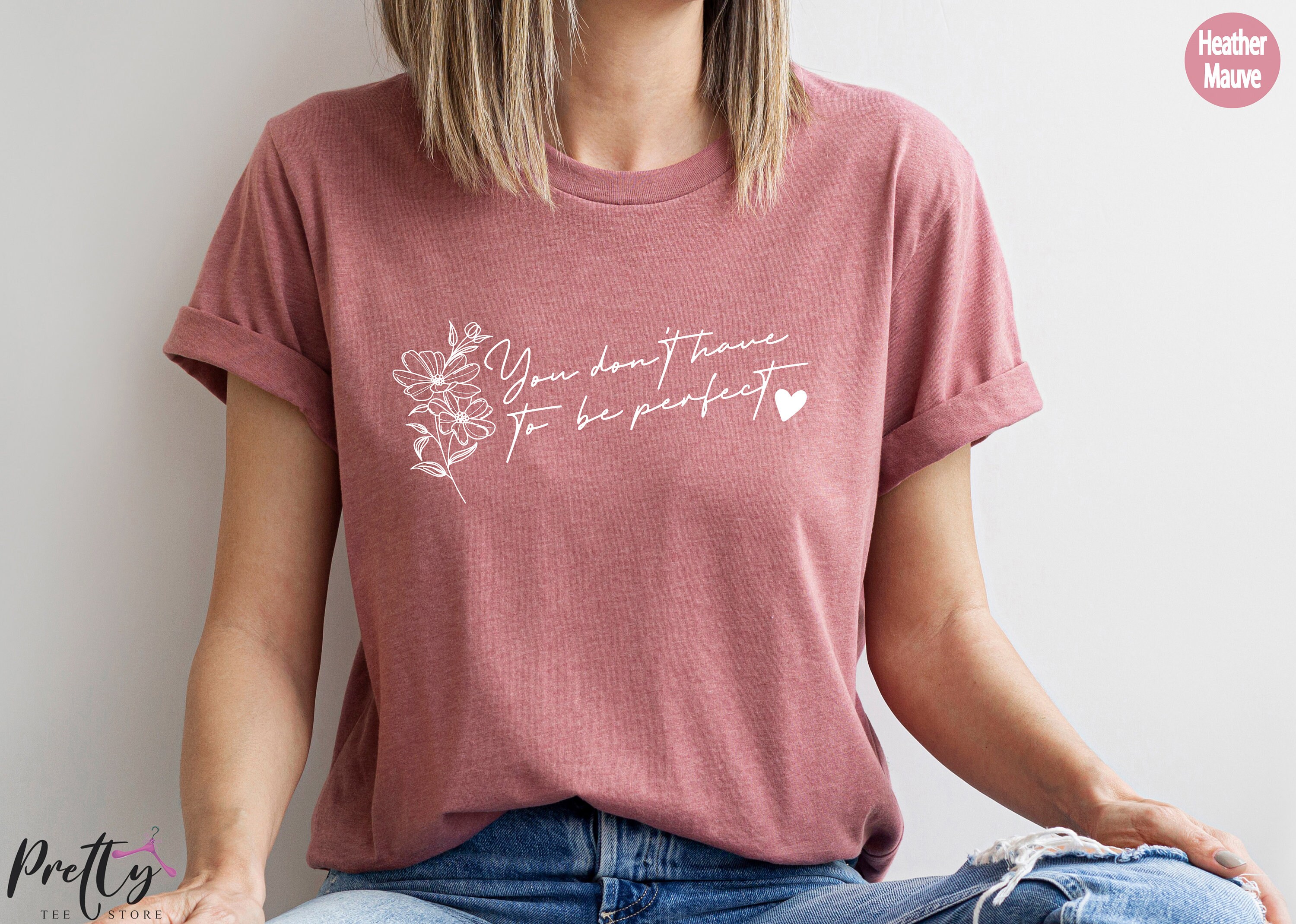 Discover You Don't Have To Be Perfect Shirt, Self Love Shirt, Mental Health Sweatshirt, Women's Day Gift, Best Friend Gift, Aesthetic Tshirt, P7832