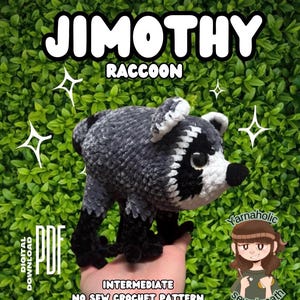 May include: A crochet raccoon plush toy with grey and black yarn, featuring a white face mask, black nose, and large dark eyes. The image includes text: JIMOTHY RACCOON, PDF DIGITAL DOWNLOAD, INTERMEDIATE NO SEW CROCHET PATTERN, and YARNAHOLICSEWCIOPATH.