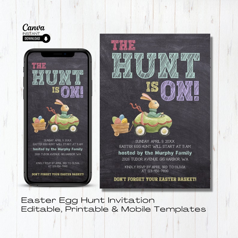 May include: A chalkboard style invitation for an Easter egg hunt. The invitation features a cartoon bunny driving a car with eggs in a wagon. The text reads "The Hunt is On!" Sunday, April 9, 20XX. Easter egg hunt will start at 11 AM. Hosted by the Murphy Family. 2926 Tudor Avenue Gig Harbor, WA. Kindly RSVP by 3rd April to Olivia at 123-456-7890. Don't forget your Easter basket!