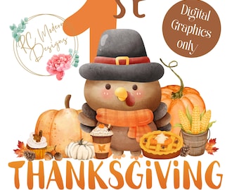 May include: Thanksgiving-themed digital graphic featuring a cartoon turkey wearing a pilgrim hat and scarf, surrounded by pumpkins, pie, and a coffee cup. The text reads "1st Thanksgiving" and "Digital Graphics only."