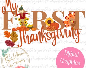 May include: A digital graphic with the text "My First Thanksgiving" in orange script. The design includes a scarecrow, pumpkins, sunflowers, and a turkey. A pink circle with "Digital Graphics only" is in the lower right.