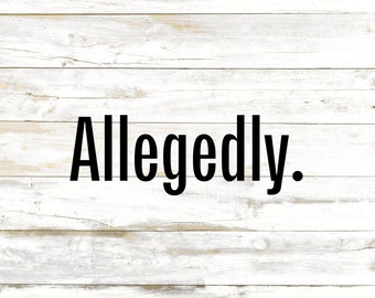 Allegedly Vinyl Decal Sticker - Lawyer Gift, Legal Humor