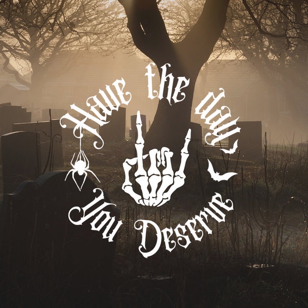 Have the Day You Deserve decal sticker, Halloween Decal Skeleton hand, Goth, Spooky Car Decal, Bat Decal, Skeleton Finger, Spider Decal