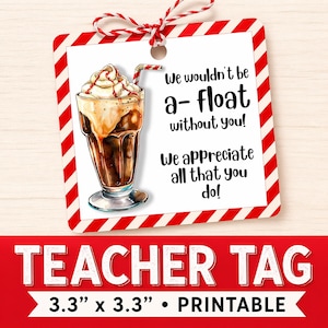 May include: A printable teacher tag with a red and white striped border and a red and white string. The tag features a watercolor illustration of a root beer float and the text: "We wouldn't be a-float without you! We appreciate all that you do!" The tag measures 3.3" x 3.3".