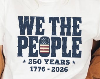 We The People 250th Anniversary PNG, Patriotic Grunge Design, America 1776-2026 Freedom Shirt Graphic, Independence Day png, Fourth of July