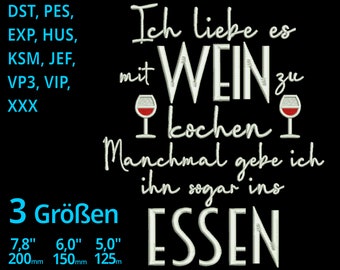 May include: White embroidery design on a black background with the text "Ich liebe es mit WEIN zu kochen Manchmal gebe ich ihn sogar ins ESSEN" and two wine glasses. The text "3 Größen" is below with measurements in inches and millimeters: 7.8" 200mm, 6.0" 150mm, 5.0" 125mm.