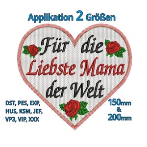 May include: Embroidered heart-shaped applique with the text "Für die Liebste Mama der Welt" in red and black lettering. The applique features three red roses with green leaves. The text "Applikation 2 Größen" is at the top of the image. The text "150mm & 200mm" is at the bottom right of the image. The text "DST, PES, EXP, HUS, KSM, JEF, VP3, VIP, XXX" is at the bottom left of the image.