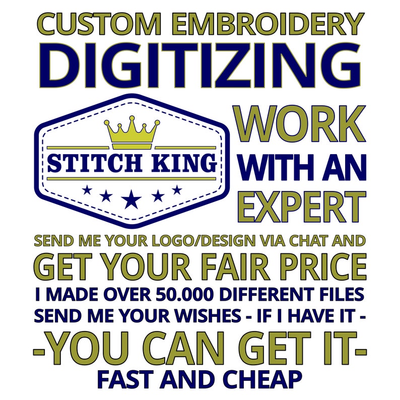 Pu&ograve; includere: Una grafica blu e oro con il testo "CUSTOM EMBROIDERY DIGITIZING WORK WITH AN EXPERT" e "STITCH KING" in un esagono blu e oro. Il testo "SEND ME YOUR LOGO/DESIGN VIA CHAT AND GET YOUR FAIR PRICE I MADE OVER 50.000 DIFFERENT FILES SEND ME YOUR WISHES - IF I HAVE IT - YOU CAN GET IT - FAST AND CHEAP" &egrave; incluso anche.