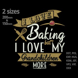 May include: Gold embroidery design for a sewing machine. The design features a banner with the text "I love baking but I love my grandchildren more". The design also includes a rolling pin and a whisk.