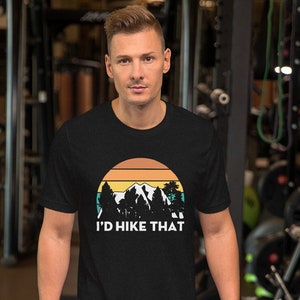 I&#39;d hike that t-shirt - Unisex shirt Camping - Outdoors Exercise - Trails Graphic Tee - love hiking - soft tee Unisex t-shirt Hiking shirt