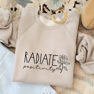 Radiate Positivity Sweatshirt, Inspirational Floral Crewneck for Women, Positive Vibes Graphic Sweatshirt, Motivational Pullover Gift Idea
