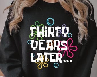 30 Years Later Sweatshirt - 30th Birthday Gift