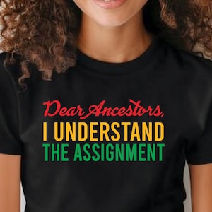 Black History T-Shirt: Dear Ancestors, Juneteenth Tee