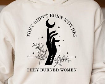 Witches They Didn't Burn Women Hoodie: Feminist Celestial Fall Gift