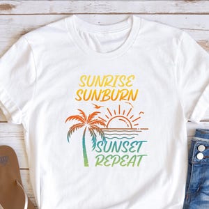 Sunrise Sunburn Sunset Repeat Shirt: Summer Beach Vacation Tee