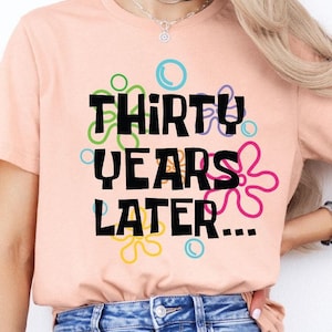 Thirty Years Later Tshirt 30 Years Later Shirt 30th Birthday Shirt Dirty 30th Birthday Gift 1995 Shirt Gift for 30Birthday Party