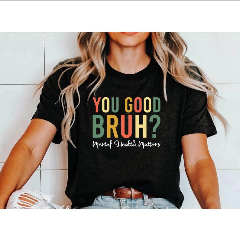 You Good Bruh Positive T-Shirt: Mental Health Inspirational Tee immagine 1