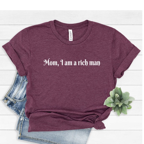 Feminist T-Shirt, Mom I am a Rich Man Tee, Equal Rights, Feminist Shirt Women, Empowered Woman, Trendy Shirt, Feminist Gift