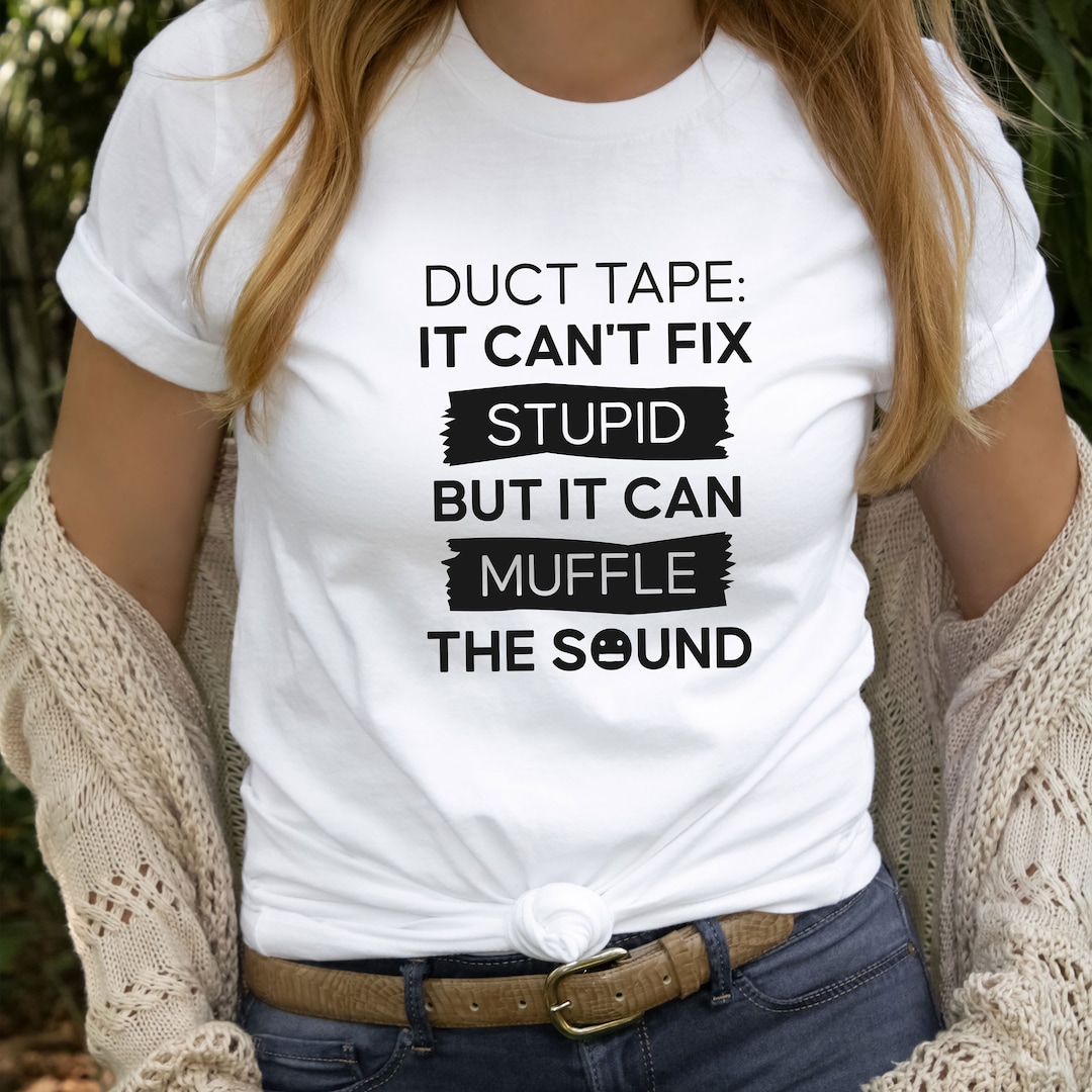 Duct Tape Tshirt Sarcastic Shirt Can't Fix Stupid Etsy