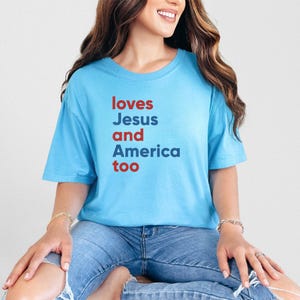 Loves Jesus and America Too Shirt Patriotic Christian Shirt Independence Day Gift God Bless America USA Shirt 4th of July Shirt