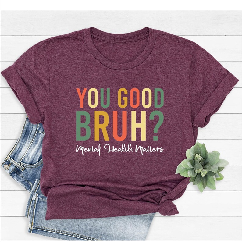 You Good Bruh Positive T-Shirt: Mental Health Inspirational Tee immagine 4