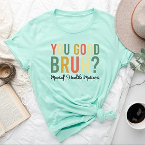 You Good Bruh Positive T-Shirt: Mental Health Inspirational Tee immagine 5