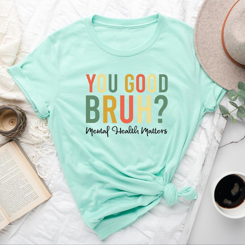 You Good Bruh Positive T-Shirt: Mental Health Inspirational Tee immagine 5