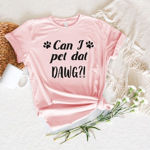 Can I Pet Dat Dawg Shirt: Funny Dog Lover Outfit