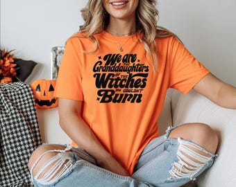 Halloween Shirt: We Are the Granddaughters of the Witches You Could Not Burn Tshirt