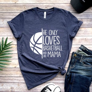 Basketball mom shirt, He only loves Basketball and his mama shirt, He only loves basketball, Basketball Mom Shirt, Mothers Day Tshirt