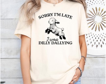 Funny Sheep Meme T-Shirt: Sorry I'm Late, Dilly Dallying Lamb