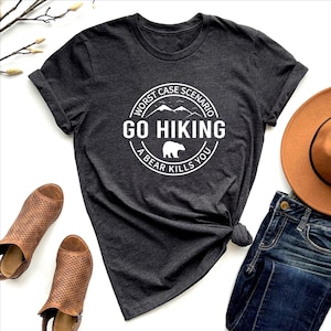 Hiking Shirt, Camping Shirt, Go Hiking Bear Kills You, Mountain Shirt, Adventure Shirt, Travel Shirt, Outdoor Shirt, Nature Lover Shirt