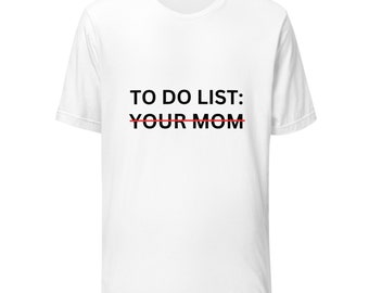 Rolig att-göra-lista din mamma sarkasm sarkastiskt talesätt unisex t-shirt