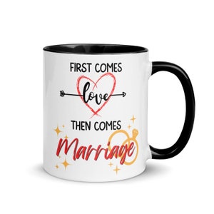 First Comes Love, Then Comes Marriage-Engagement Gift- Bridal Shower Gift- Cute Wedding Mug-Coffee Mug