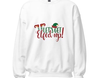 Lets Get Elfed Up - Ugly Christmas Unisex Sweater