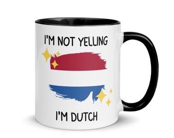 I'm Not Yelling I'm Dutch Saying Mug, Gift For Dutch, Dutch Mom Gift, Funny National Mug, Dutch Dad Gift